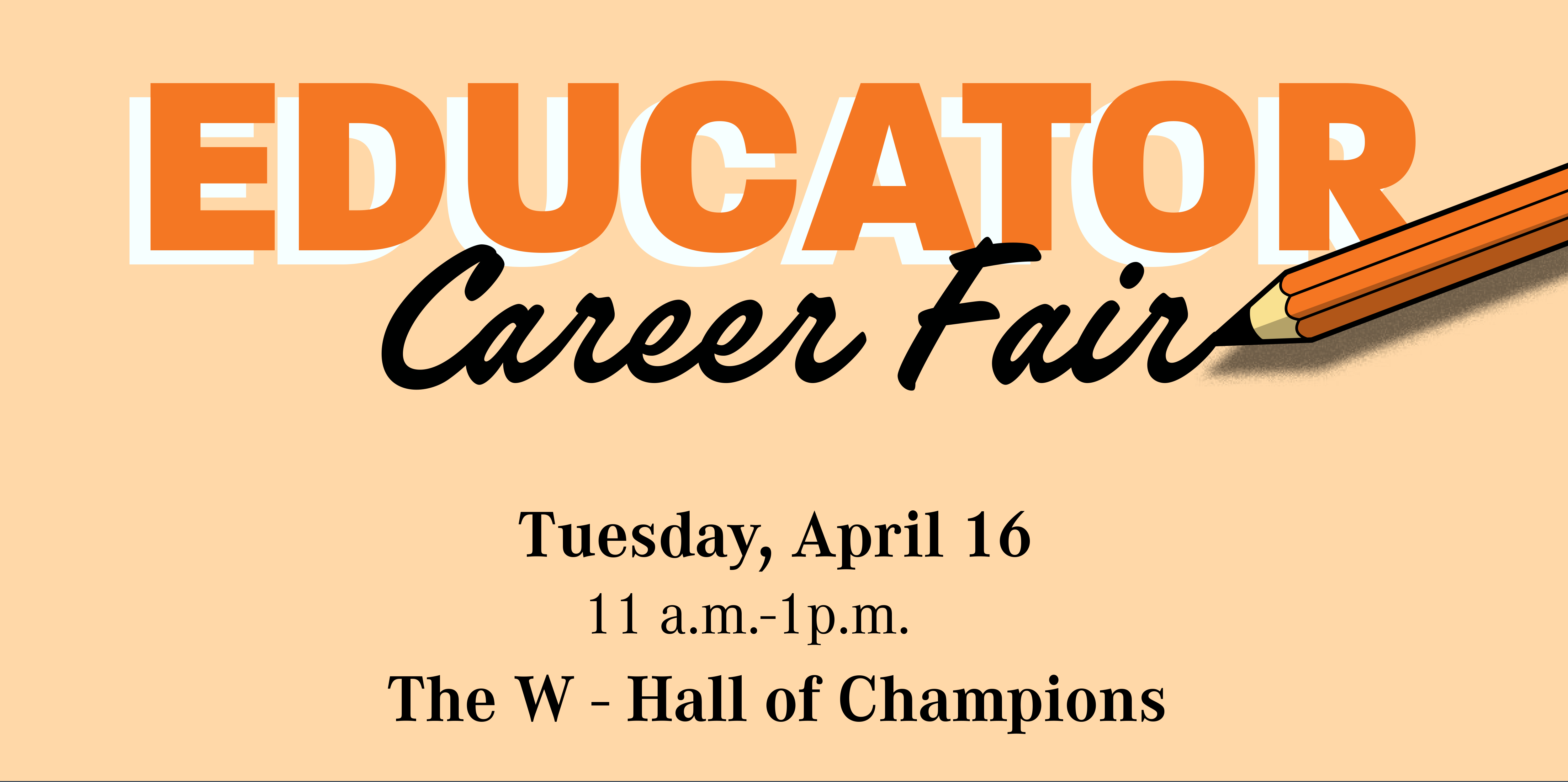 Educator Career Fair: Tuesday, April 16, 11 a.m. to 1 p.m., The W's Hall of Champions.